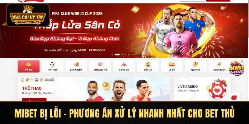MIBET Bị Lỗi - Phương Án Xử Lý Nhanh Nhất Cho Bet Thủ