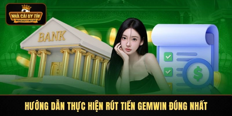 Rút tiền GEMWIN - Hướng Dẫn Chi Tiết, Liên Kết Ngân Hàng